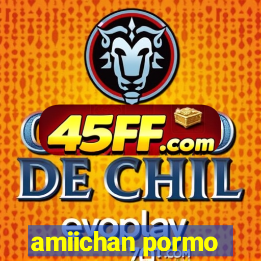 amiichan pormo